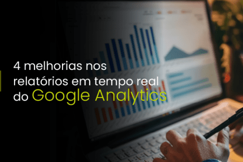4 melhorias nos relatórios em tempo real do Google Analytics