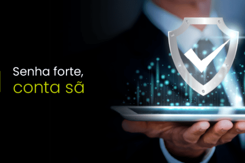 Senha forte, conta sã.