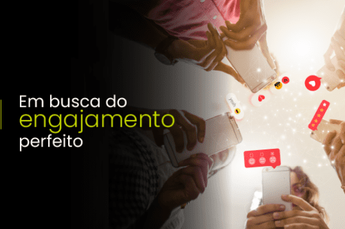 Em busca do engajamento perfeito