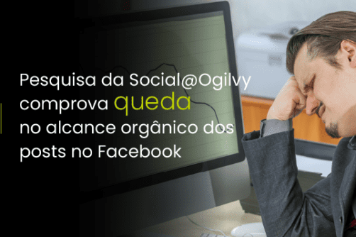 Pesquisa da Social@Ogilvy comprova queda no alcance orgânico dos posts no Facebook