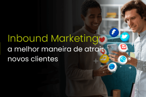 Inbound Marketing: a melhor maneira de atrair novos clientes