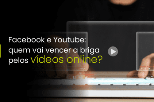 Facebook e Youtube: quem vai vencer a briga pelos vídeos online?