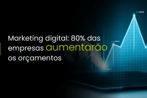 Marketing digital: 80% das empresas aumentarão os orçamentos
