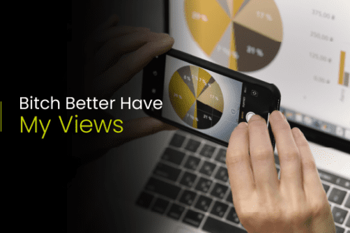 Bitch Better Have My Views