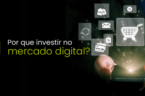 Por que investir no mercado digital?