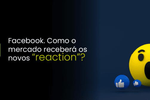 Facebook. Como o mercado receberá os novos “reaction”?
