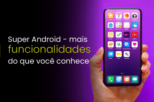 Super Android – mais funcionalidades do que você conhece