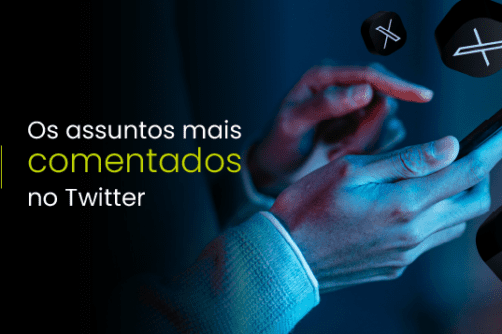 Os assuntos mais comentados no Twitter