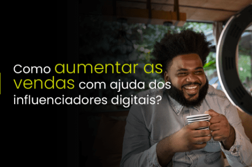 Como aumentar as vendas com ajuda dos influenciadores digitais?