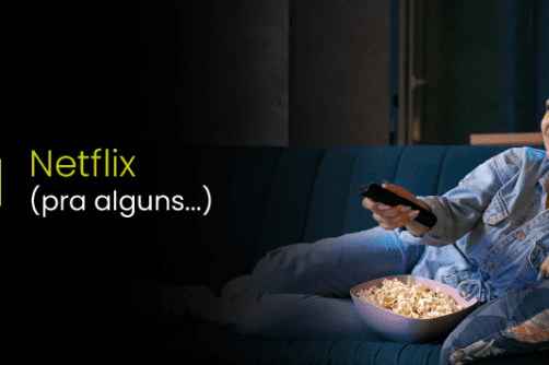 Netflix (pra alguns…)