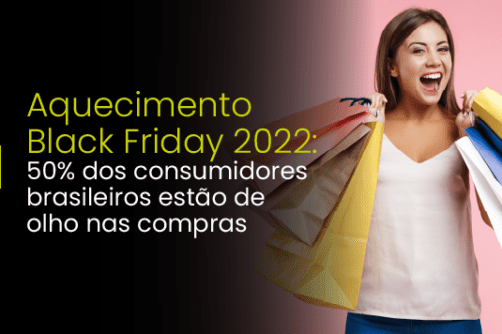 Aquecimento Black Friday 2022: 50% dos consumidores brasileiros estão de olho nas compras